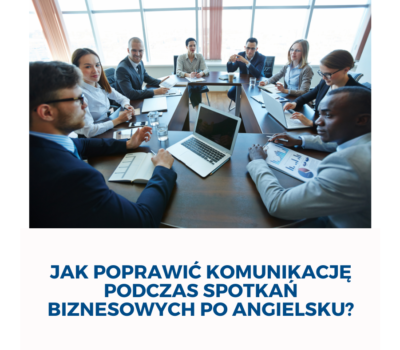 Jak poprawić komunikację podczas spotkań biznesowych po angielsku?